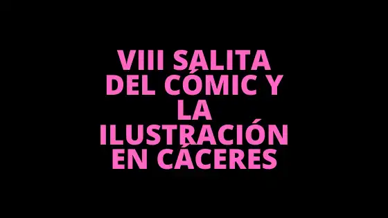 VIII Salita del Cómic y la Ilustración en Cáceres 7 VIII Salita del Cómic y la Ilustración en Cáceres